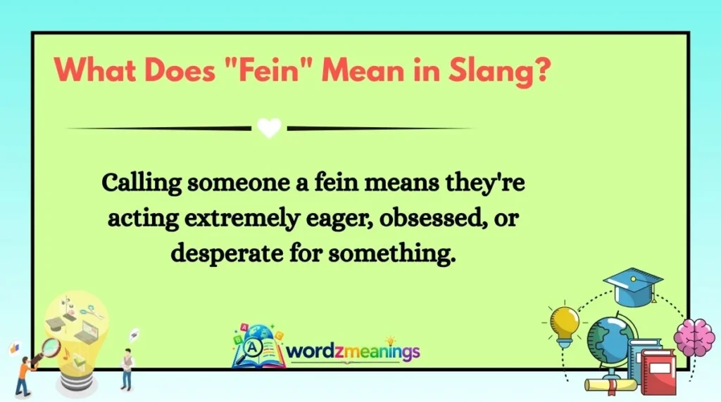 What Does "Fein" Mean in Slang?