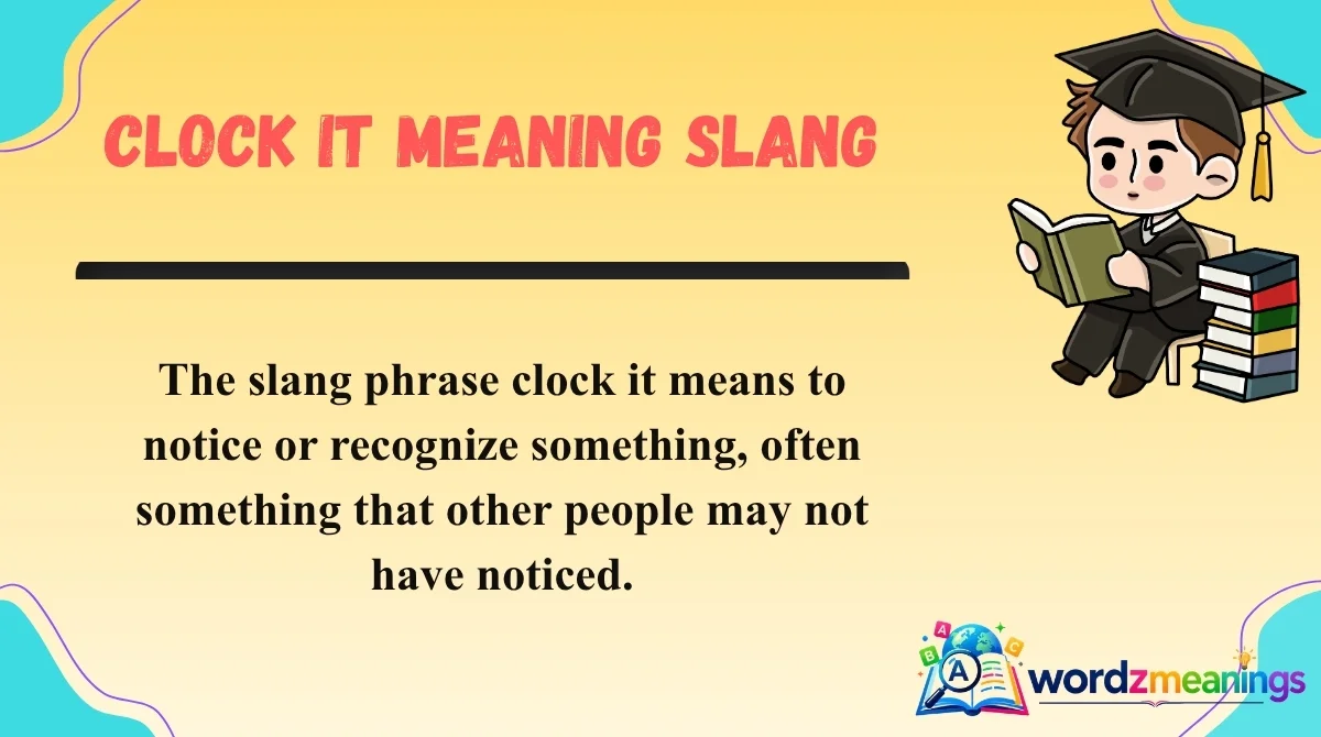 Clock It Meaning Slang