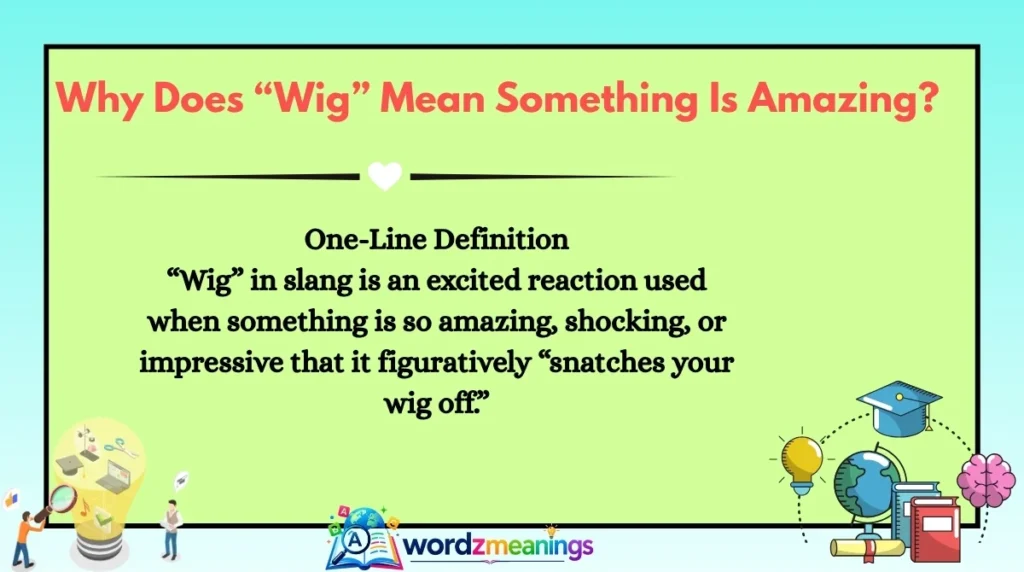 Why Does “Wig” Mean Something Is Amazing?